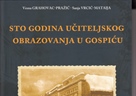 MONOGRAFIJA - STO GODINA UČITELJSKOG OBRAZOVANJA U GOSPIĆU